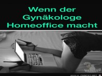 Wenn der Gynäkologe Homeoffice macht