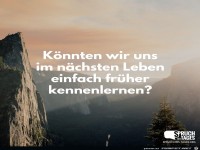 Knnen wir uns nchstes mal frher kennen lernen?