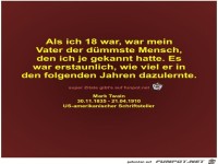 Als ich 18 war, war mein
Vater der dmmste Mensch,
den ich