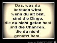 Das was Du bereuen wirst
