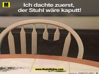 Ich dachte zuerst, der Stuhl w�re kaputt
