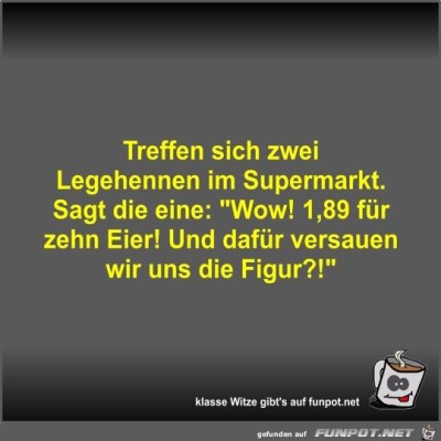 Treffen-sich-zwei-Legehennen-im-Supermarkt.jpg von Fossy