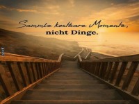 Sammle kostbare Momente, nicht Dinge