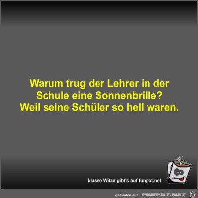 Warum-trug-der-Lehrer-in-der-Schule-eine-Sonnenbrille?.jpg von Fossy