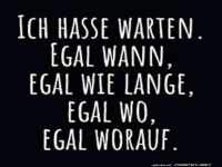 Geduld ist nicht meine Strke