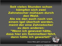 Seit vielen Stunden schon k�mpfen sich zwei Zahnstocher...