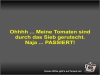 Tomaten-Panne: Durch das Sieb gerutscht!