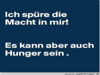 ich sp�re die Macht in mir......