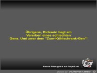 �brigens, Dicksein liegt am Vererben eines schlechten Gens