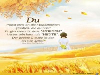 Du mu�t stets an die M�glichkeiten glauben