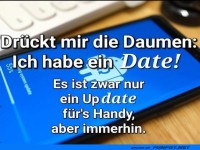Drckt mir die Daumen: Date oder Update?
