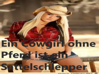 Ein Cowgirl ohne Pferd ist ein Sattelschlepper