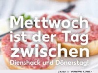 Mettwoch, der Tag zwischen Dienshack & D�nerstag