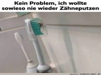 das Z�hneputzen hat sich erledigt