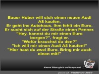 Bauer Huber will sich einen neuen Audi A8 kaufen