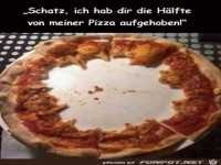 Hab dir was von der Pizza �brig gelassen