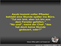 Azubi kommt voller Pflaster beklebt eine Stunde sp�ter ins