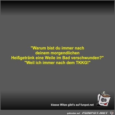 Warum-bist-du-immer-nach-deinem-morgendlichen-Hei&szlig;getr&auml;nk.jpg von Fossy
