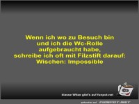 Wenn ich wo zu Besuch bin und ich die Wc-Rolle aufgebraucht