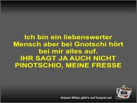 Ich bin ein liebenswerter Mensch aber bei Gnotschi hört bei