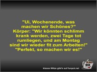 Ui, Wochenende, was machen wir Sch�nes?