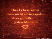 Rewind nicht m�glich, lebe im Jetzt!