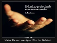 sieh auf niemanden herab.....