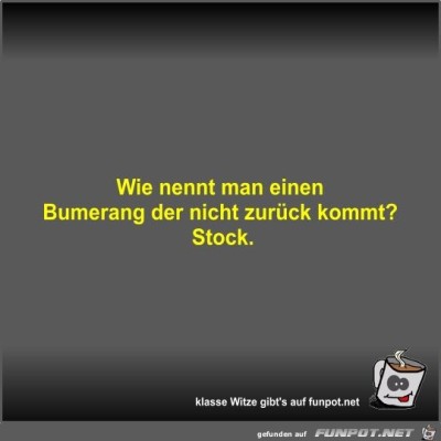 Wie-nennt-man-einen-Bumerang-der-nicht-zur&uuml;ck-kommt?.jpg von Fossy