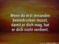 Wenn du erst jemanden beeindrucken musst