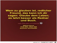 Wem zu glauben ist, redlicher
Freund, das kann ich dir
sagen