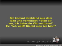Sie kommt strahlend aus dem Bad und verkündet