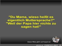 Du Mama, wieso hei�t es eigentlich Muttersprache?