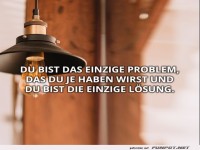 du bist das einzige problem