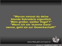 Warum nennst du deine blonde Sekret�rin eigentlich 'Mein...