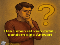 Das Leben ist kein Zufall, sondern eine Antwort