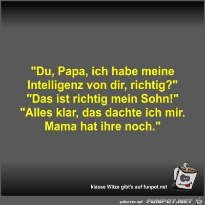 Du,-Papa,-ich-habe-meine-Intelligenz-von-dir,-richtig?.jpg von Fossy