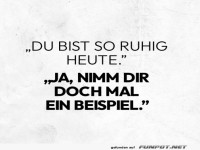 Du bist so ruhig heute