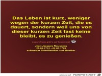 Das Leben ist kurz, weniger
wegen der kurzen Zeit, die...