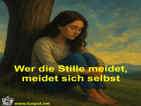 Wer die Stille meidet, meidet sich selbst