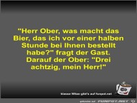Herr Ober, was macht das Bier, das ich vor einer halben...