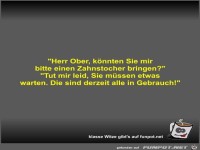 Herr Ober, k�nnten Sie mir bitte einen Zahnstocher bringen?