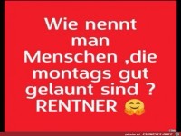 Montags gut gelaunte Menschen nennt man...