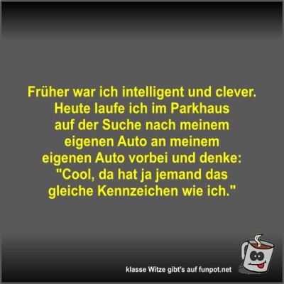 Fr&uuml;her-war-ich-intelligent-und-clever.jpg von Fossy