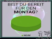 Bist Du bereit fuer den Montag