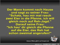 Der Mann kommt nach Hause und sagt zu seiner Frau