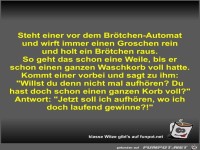 Steht einer vor dem Brtchen-Automat und wirft immer einen