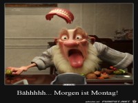 B�hhhhh..... morgen ist Montag !