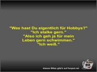 Was hast Du eigentlich f�r Hobbys?