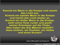 Kommt ein Mann in die Kneipe und macht das Licht aus