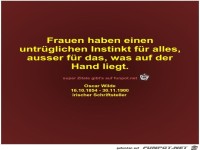 Frauen haben einen
untr�glichen Instinkt f�r alles